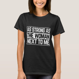 Camiseta Forte Como A Mulher Ao Meu Lado Pro Feminismo