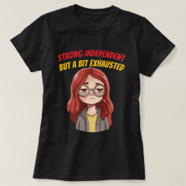 Camiseta Forte Independente (Mas Um Pouco Exausta) Divertid