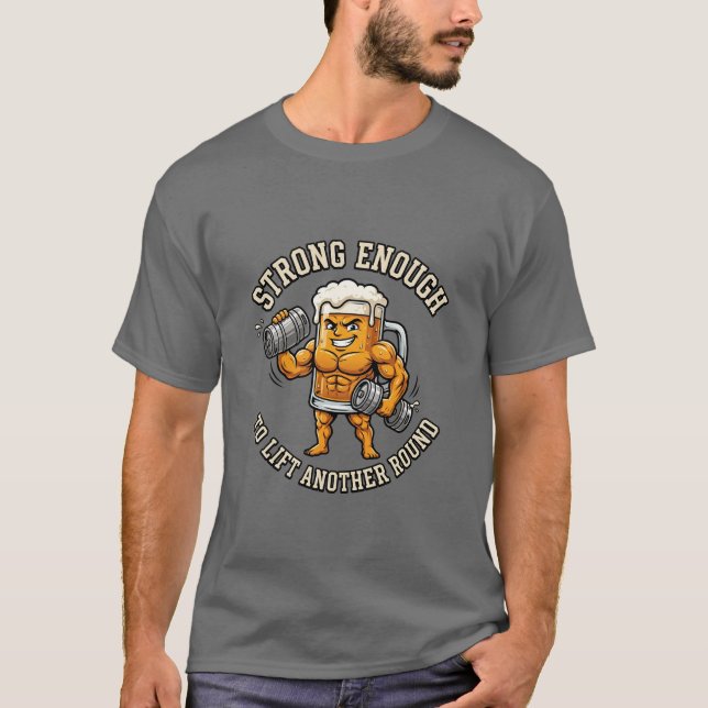 Camiseta Forte o suficiente para levantar mais uma rodada (Frente)