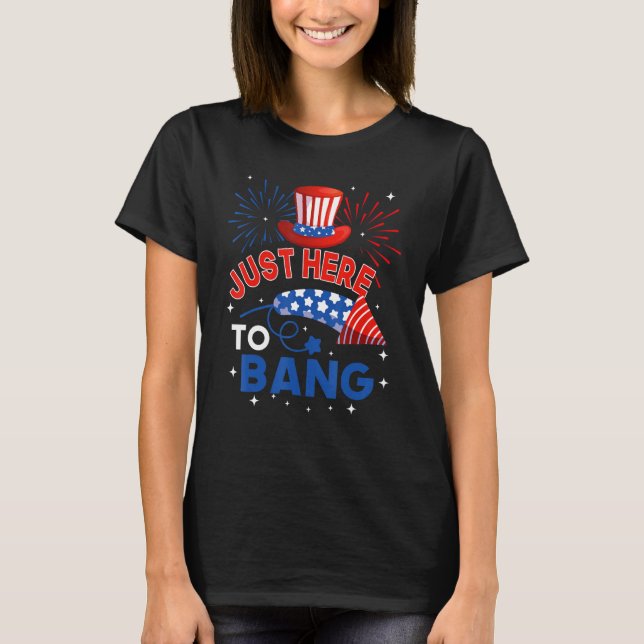 Camiseta Fourth of July  4th of July Just here to bang (Frente)