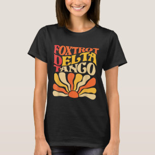 Camiseta Foxtrots Delta Tangos Funny Foxtrots Delta Tangos