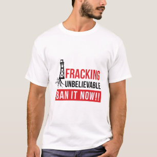 Camiseta Fracking Inacreditável - Proiba-o Agora