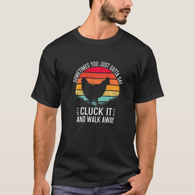 Camiseta Frango Às Vezes Você Só Precisa Dizer Cluck It  Ch (Frente)