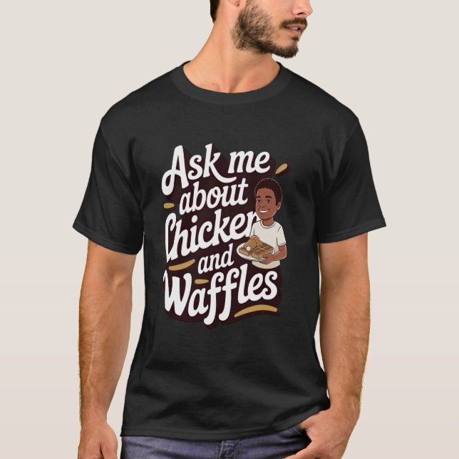 Camiseta Frango e Waffles Pergunte-me Sobre Frango e Waffl (Frente)