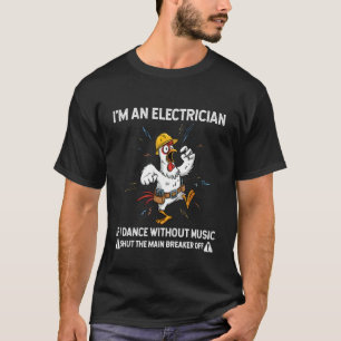 Camiseta Frango Eu Sou um Eletricista Se Eu Dançar Sem Músi
