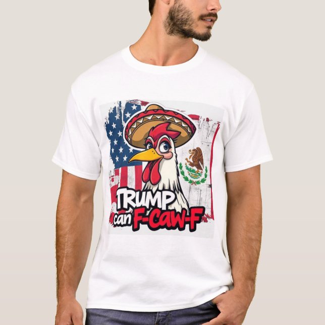 Camiseta Frango Mexicano Americano Trump Pode F-Caw-F (Frente)