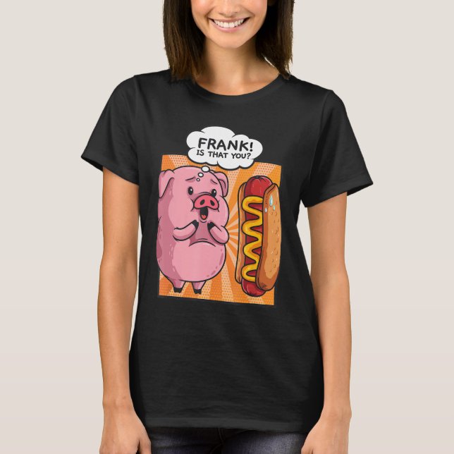 Camiseta Frank É Que Você Pig Hotdog Engraçada Gift Foodie (Frente)