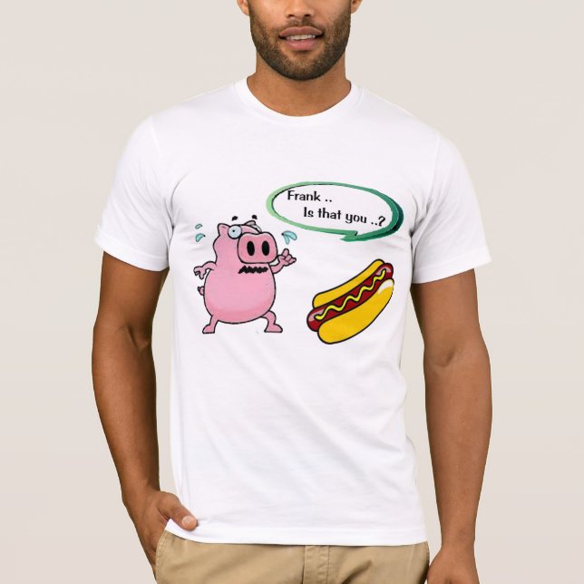 Camiseta Frank, é você? Engraçado Humor de Cachorro Quente  (Frente)