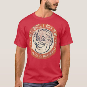 Camiseta Franklin D Roosevelt Worth a Buck