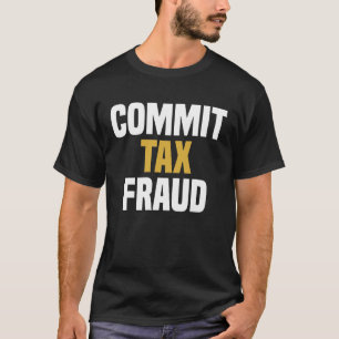 Camiseta Fraude Fiscal Cometida - Engraçado Dizendo Novidad