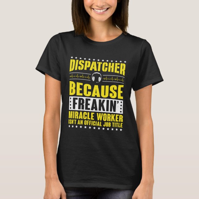 Camiseta Freaking Miracle Worker Dispatch Operator 911 Disp (Frente)