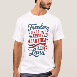 Camiseta Freedom Lives in Every Heartbeat–4th of july quote