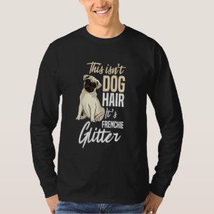 Camiseta Frenchie Dog Glitter & Dogs Hair