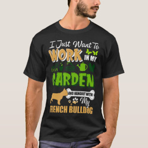 Camiseta Frenchie, Eu Trabalhei No Jardim E Fiquei Com O Me