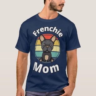 Camiseta Frenchie Mãe Francês Bulldog Bull Dog Puppy outros