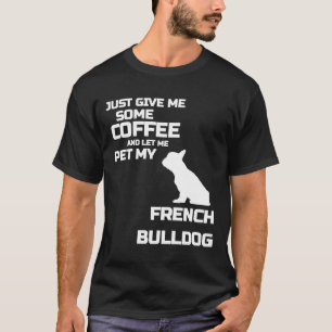 Camiseta Frenchie me dê café e deixe-me prender meu café