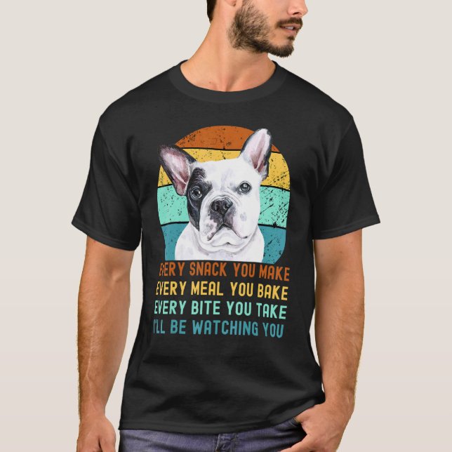 Camiseta Frenchie Or French Bulldog Dog Every Snack You Mak (Frente)