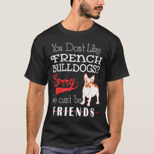 Camiseta Frenchie Você Não Gosta De Bulldog Francês Lamenta