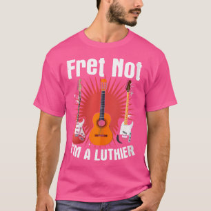 Camiseta Fret Not - Guitarist Acoustic Guitar Fixer Luthier