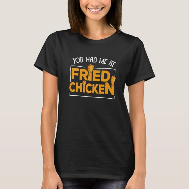 Camiseta Fried Chicken  You Had Me At Fried Chicken   10 (Frente)