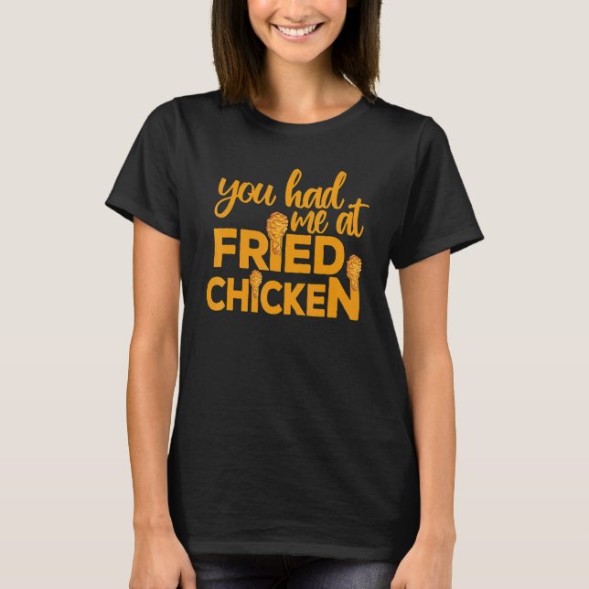 Camiseta Fried Chicken  You Had Me At Fried Chicken  9 (Frente)