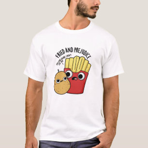 Camiseta Fried E Prejudica Fries Funny Pun