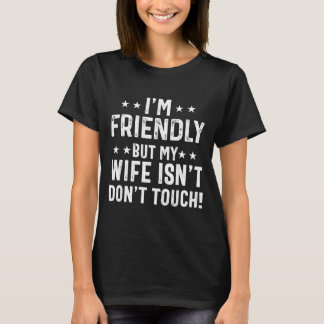 Camiseta Friendly But Wife Isnt Dont Touch Funny Husband