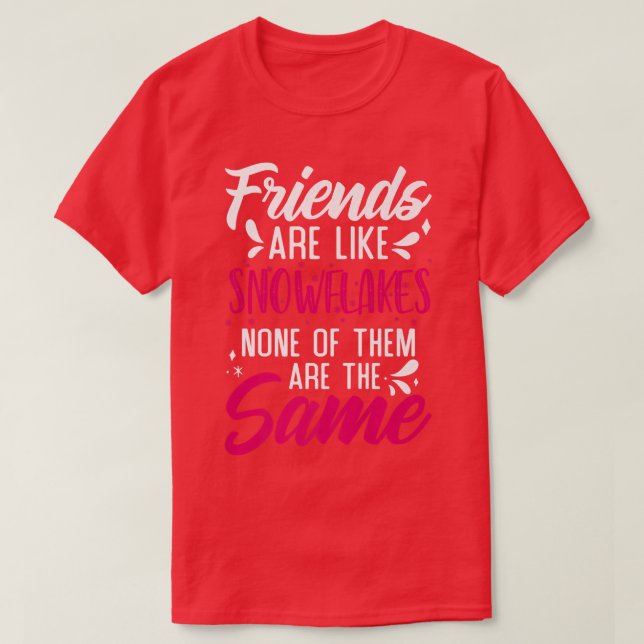 Camiseta Friends Are Like Snowflakes None Of Theme  Friends (Frente do Design)