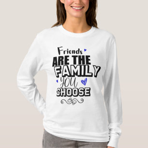 Camiseta Friends Are The Family You Choose