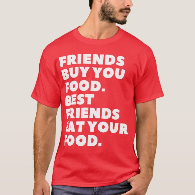 Camiseta Friends Buy You Food Best Friends Eat Your Food fu (Frente)