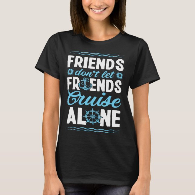 Camiseta Friends Don Let Friends Cruise Alone Matching Crui (Frente)
