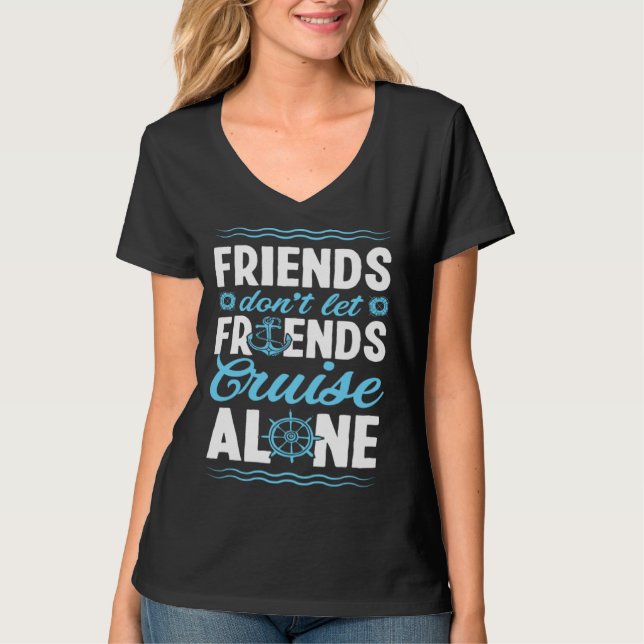Camiseta Friends Don Let Friends Cruise Alone Matching Crui (Frente)