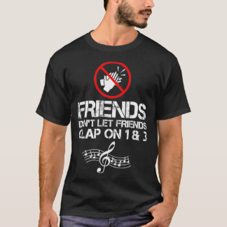 Camiseta Friends Dont Let Friends Clap On 1 and 3 Music
