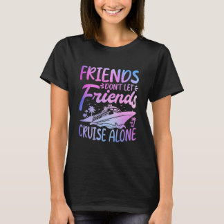 Camiseta Friends Don't Let Friends Cruise Alone Cruise Trip