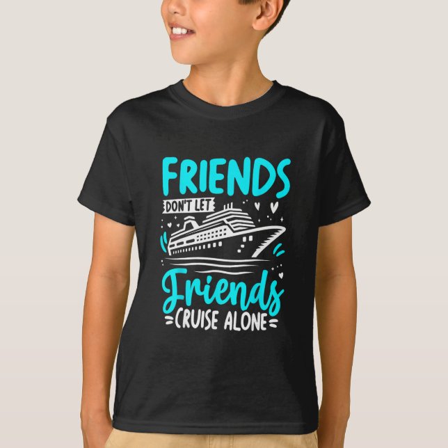 Camiseta Friends Don't Let Friends Cruise Alone Cruising Cr (Frente)