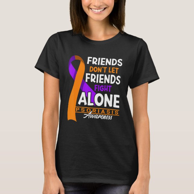 Camiseta Friends Don't Let Friends Fight Alone I Psoriasis (Frente)