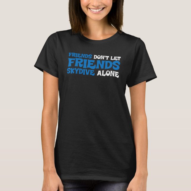 Camiseta Friends Don't Let Friends Skydive Alone (Frente)