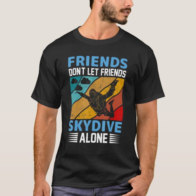 Camiseta Friends Don't Let Friends Skydive Alone  Skydiving (Frente)