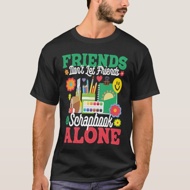 Camiseta Friends Don't Let Friends Srapbook Alone  Scrapboo (Frente)