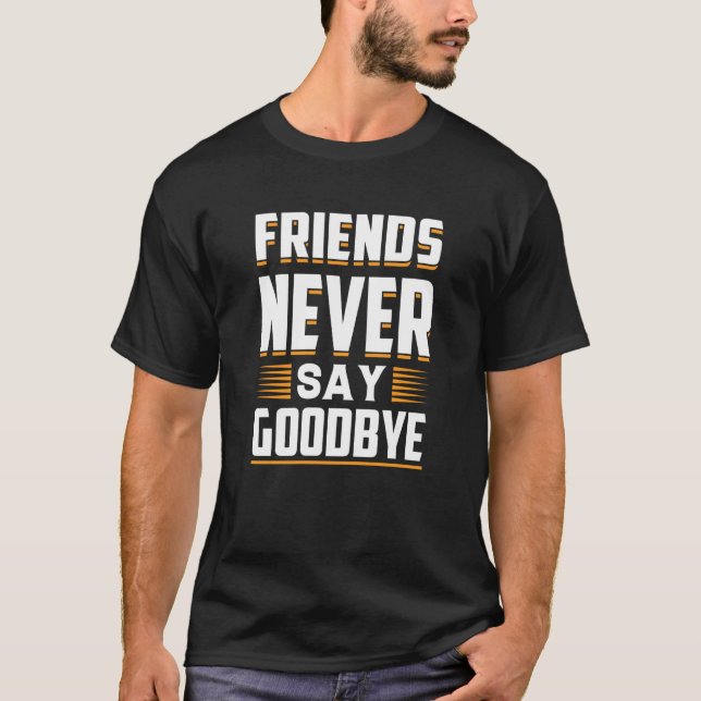 Camiseta Friends Never Say Goodbye Loyalty (Frente)