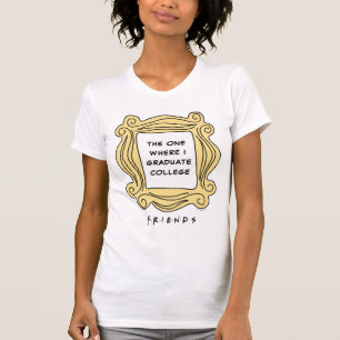 Camiseta FRIENDS™   O Episódio da Minha Formatura 