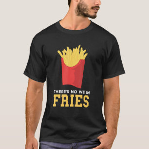 Camiseta Fries Franceses Não Há Nós Em Batata Fry Fa