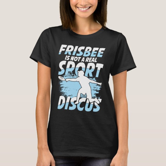 Camiseta Frisbee Is Not A Real Sport Discus for Frisbee (Frente)