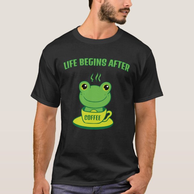 Camiseta Frog Frog Toad Life begins after Coffee Saying (Frente)