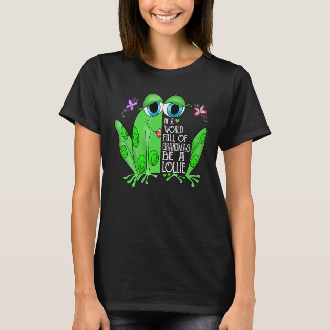 Camiseta Frog In A World Full Of Grandmas Be A Lollie (Frente)