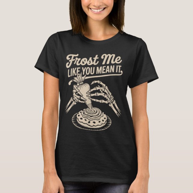 Camiseta Frost Me Like You Mean It Funny Baking Skeleton Ha (Frente)