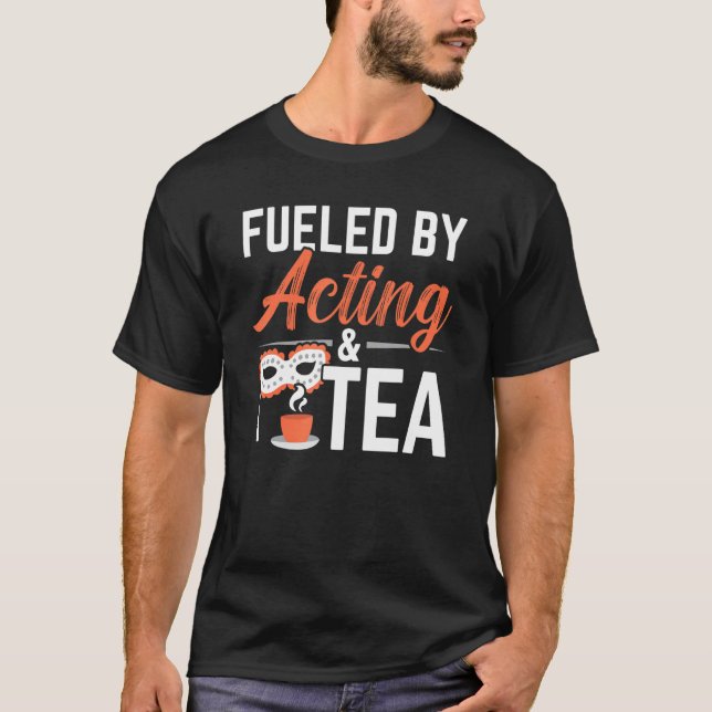 Camiseta Fueled By Acting And Tea Drinker Performer Artist  (Frente)