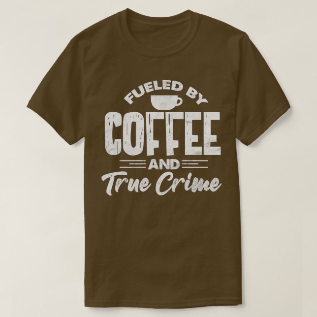 Camiseta Fueled By Coffee And True Crime Funny Coffee Lover (Frente do Design)