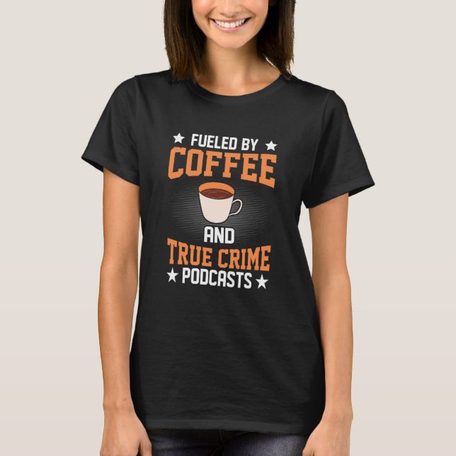 Camiseta Fueled by Coffee and True Crime Podcasts  22 (Frente)