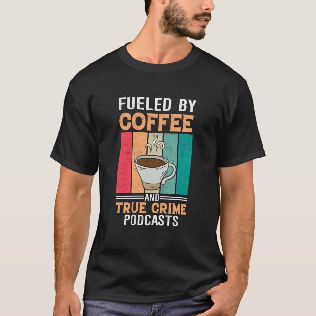 Camiseta Fueled by Coffee and True Crime Podcasts  27 (Frente)